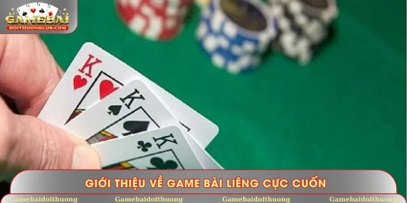 Giới thiệu về game bài Liêng cực cuốn