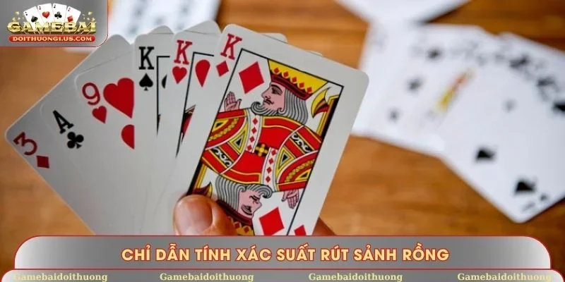 Chỉ dẫn tính xác suất rút sảnh rồng