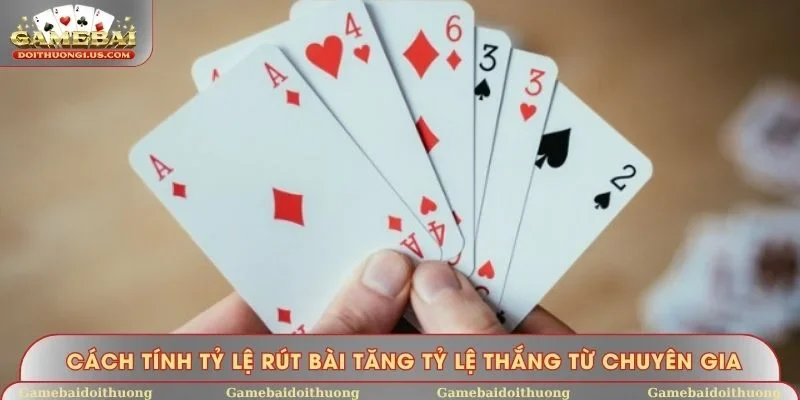 Cách tính tỷ lệ rút bài