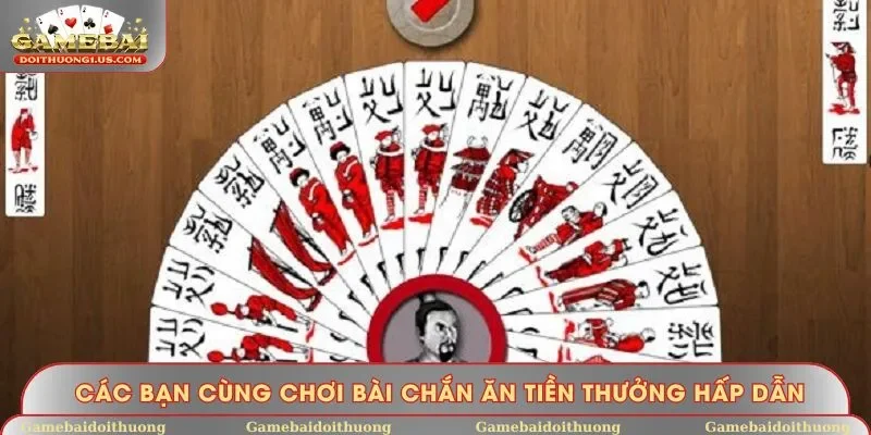 Các bạn cùng chơi bài Chắn ăn tiền thưởng hấp dẫn
