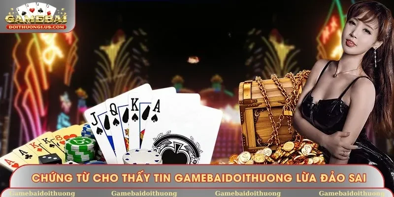 Chứng từ cho thấy tin gamebaidoithuong lừa đảo sai