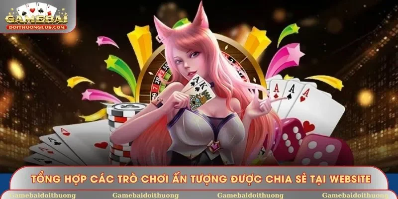 Tổng hợp các trò chơi ấn tượng được chia sẻ tại website