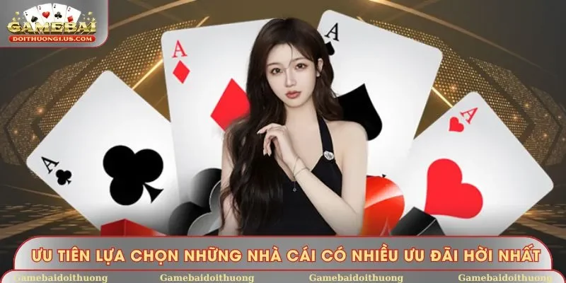 Ưu tiên lựa chọn những nhà cái có nhiều ưu đãi hời nhất