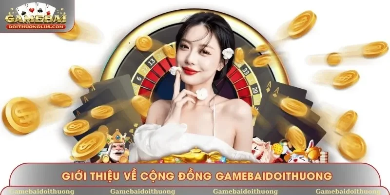 Giới thiệu về cộng đồng Gamebaidoithuong