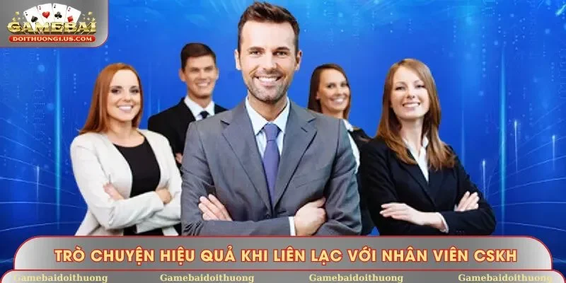Trò chuyện hiệu quả khi liên lạc với nhân viên CSKH