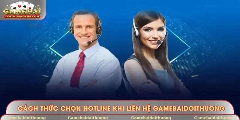 Cách thức chọn hotline khi liên hệ Gamebaidoithuong