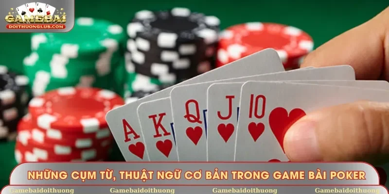 Những cụm từ, thuật ngữ cơ bản trong game bài Poker